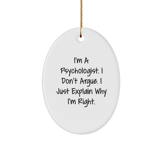 Gifts from Friends for Psychologist's Office - Oval Ornament - Funny Quote 'I'm A Psychologist. I Don't Argue. I Just Explain Why I'm Right.' - Image 1