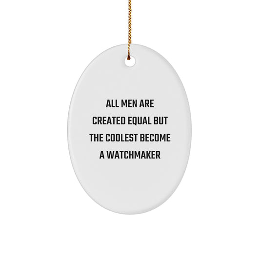 Funny Watchmaker Christmas Unique Gifts for Men, Oval Ornament with Quote 'All Men Are Created Equal But The Coolest Become A Watchmaker' from Friends - Image 1