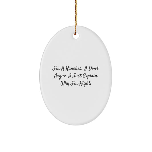 Funny Rancher Gifts from Men to Friends, Oval Ornament for Christmas Unique Gifts, 'I'm A Rancher. I Don't Argue. I Just Explain Why I'm Right.' - Image 1