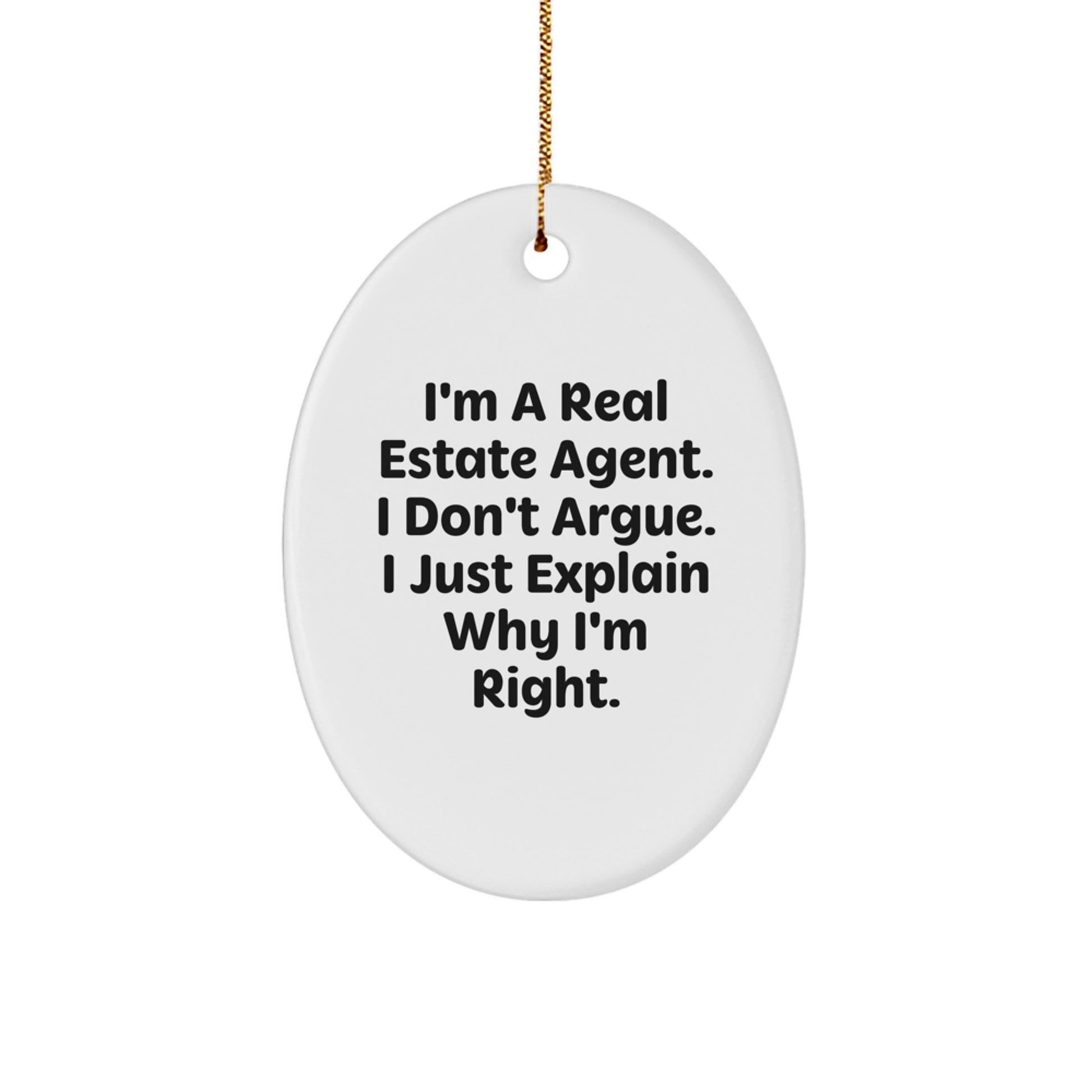 Funny Gift for Real Estate Agents - I Don't Argue I Just Explain Why I'm Right Oval Ornament for Christmas Unique Gifts from Men to Women Friends Family Coworkers - Image 1