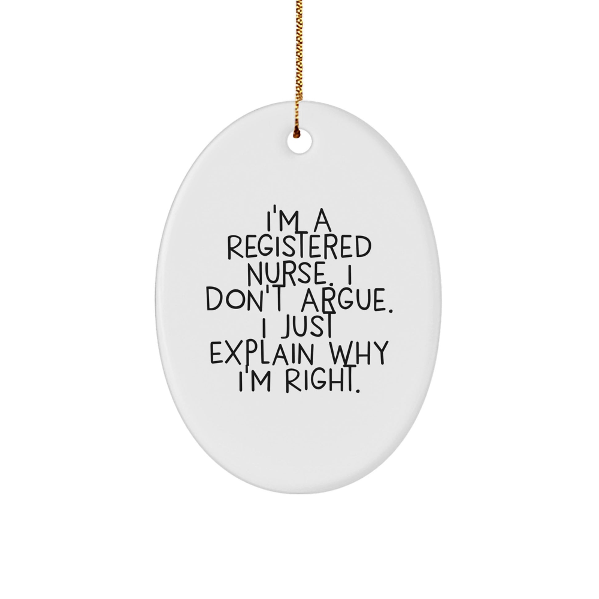 Funny Registered Nurse Gifts for Men, Women, Coworkers, Family, Friends - Oval Ornament 'I Don't Argue, I Just Explain...' - Image 1