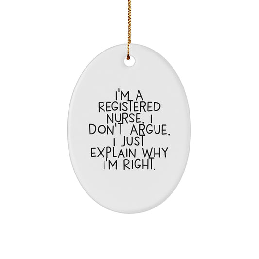 Funny Registered Nurse Gifts for Men, Women, Coworkers, Family, Friends - Oval Ornament 'I Don't Argue, I Just Explain...' - Image 1