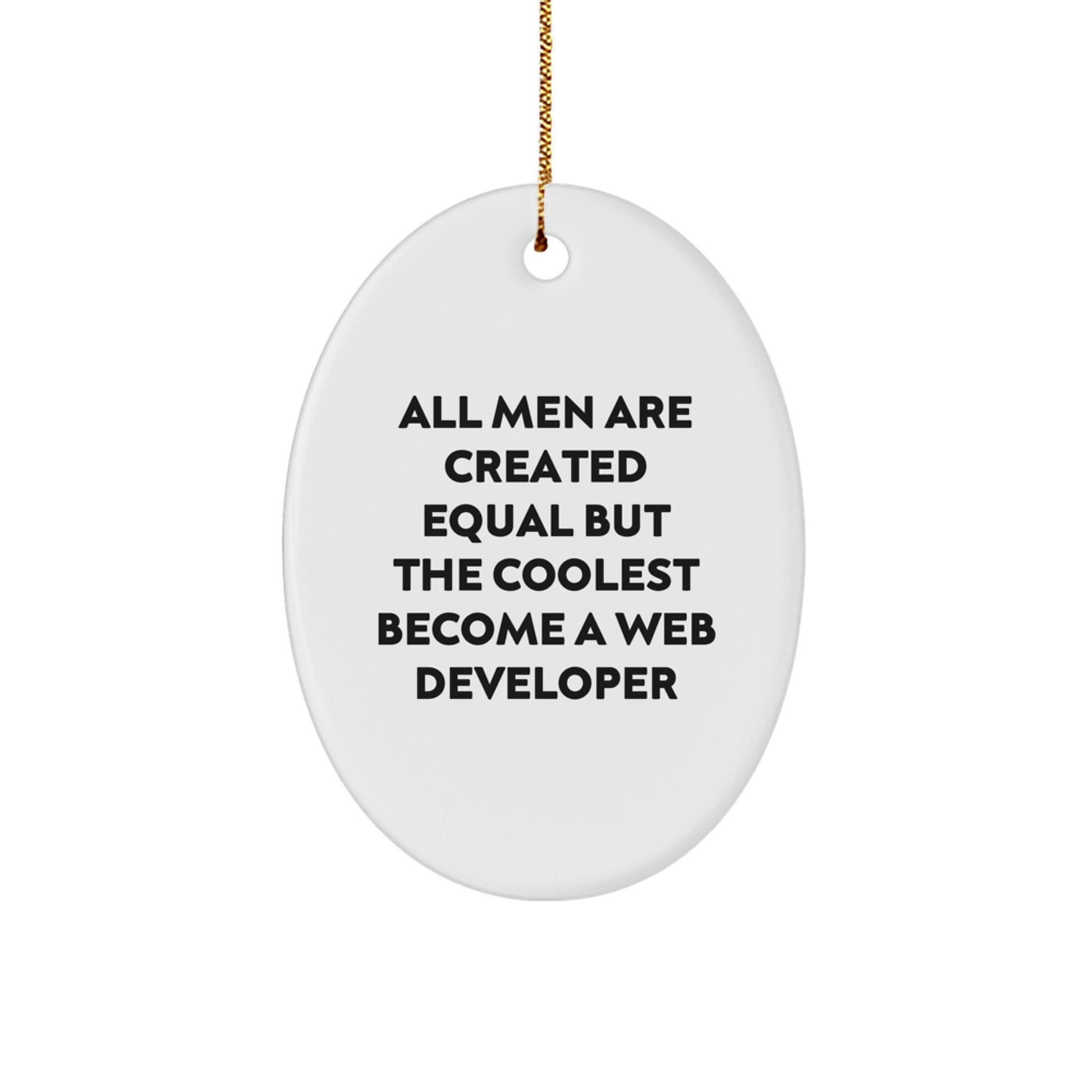 Coolest Web Developers Gifts from Men, Funny Oval Ornament for Christmas, 'All Men Are Created Equal But The Coolest Become A Web Developer' Quote - Image 1