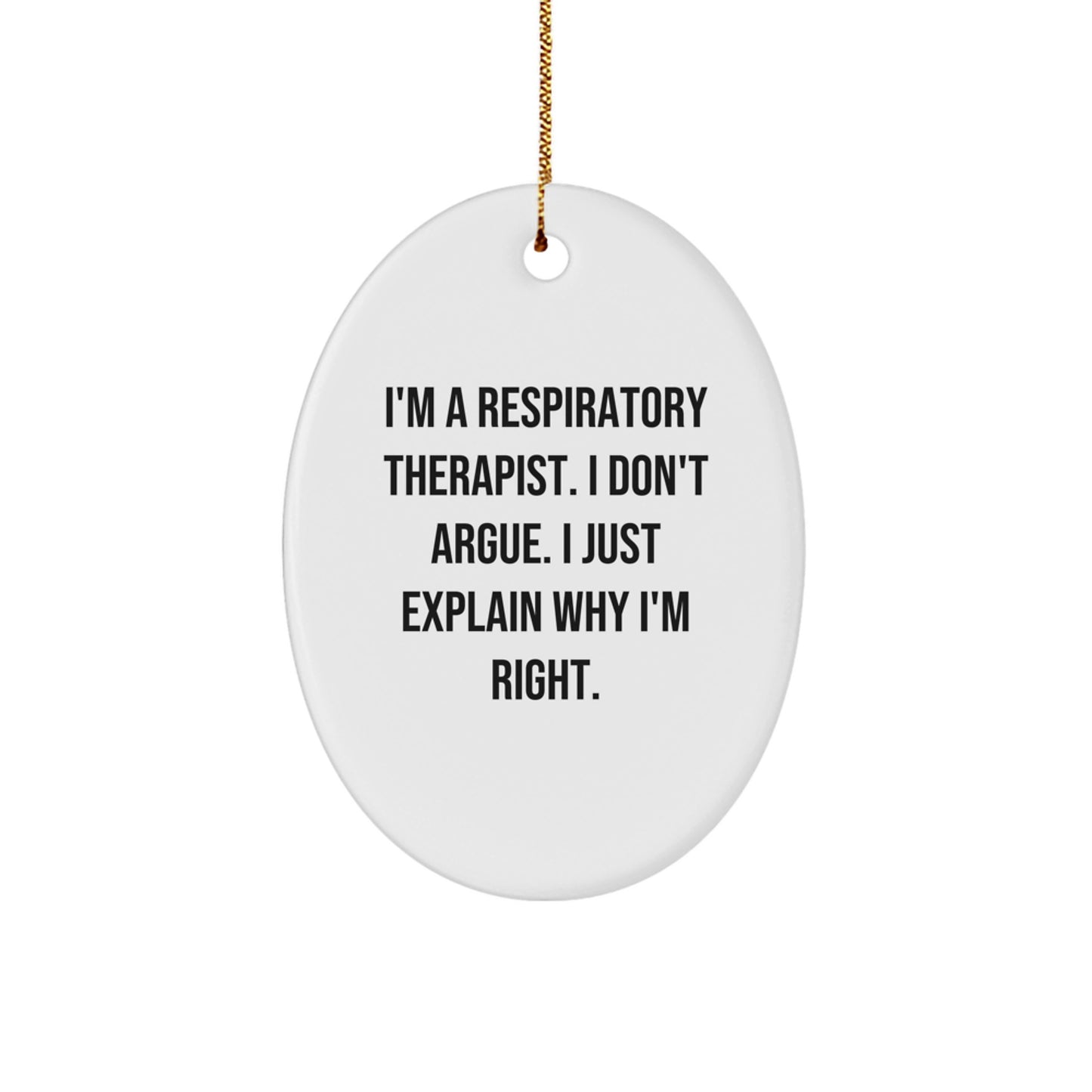 Funny Respiratory Therapist Gifts from Friends for Christmas with Oval Ornament I'm a Respiratory Therapist I Don't Argue I Just Explain Why I'm Right - Image 1
