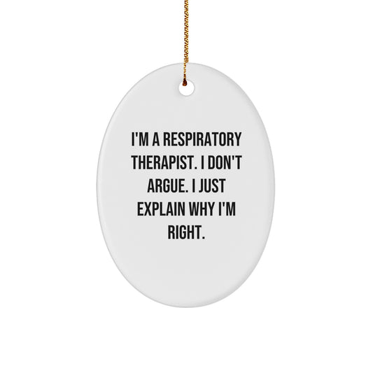 Funny Respiratory Therapist Gifts from Friends for Christmas with Oval Ornament I'm a Respiratory Therapist I Don't Argue I Just Explain Why I'm Right - Image 1