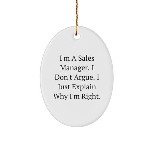 Funny Sales Manager Gifts from Friends, Oval Ornament with 'I'm A Sales Manager. I Don't Argue. I Just Explain Why I'm Right.' for Christmas Unique Gifts - Image 1