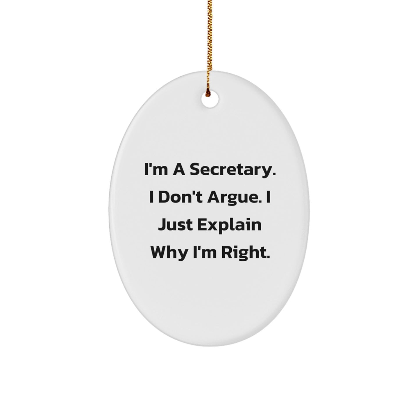 Funny Secretary Oval Ornament Gifts for Secretary Friends Family - 'I'm A Secretary. I Don't Argue. I Just Explain Why I'm Right.' - Image 1