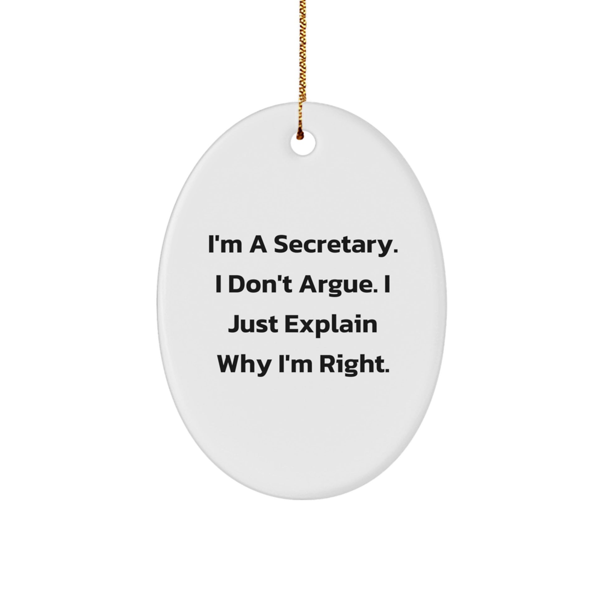 Funny Secretary Oval Ornament Gifts for Secretary Friends Family - 'I'm A Secretary. I Don't Argue. I Just Explain Why I'm Right.' - Image 1