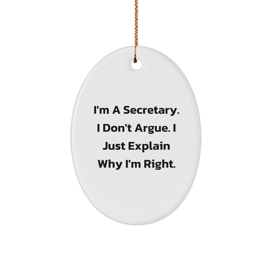 Funny Secretary Oval Ornament Gifts for Secretary Friends Family - 'I'm A Secretary. I Don't Argue. I Just Explain Why I'm Right.' - Image 1