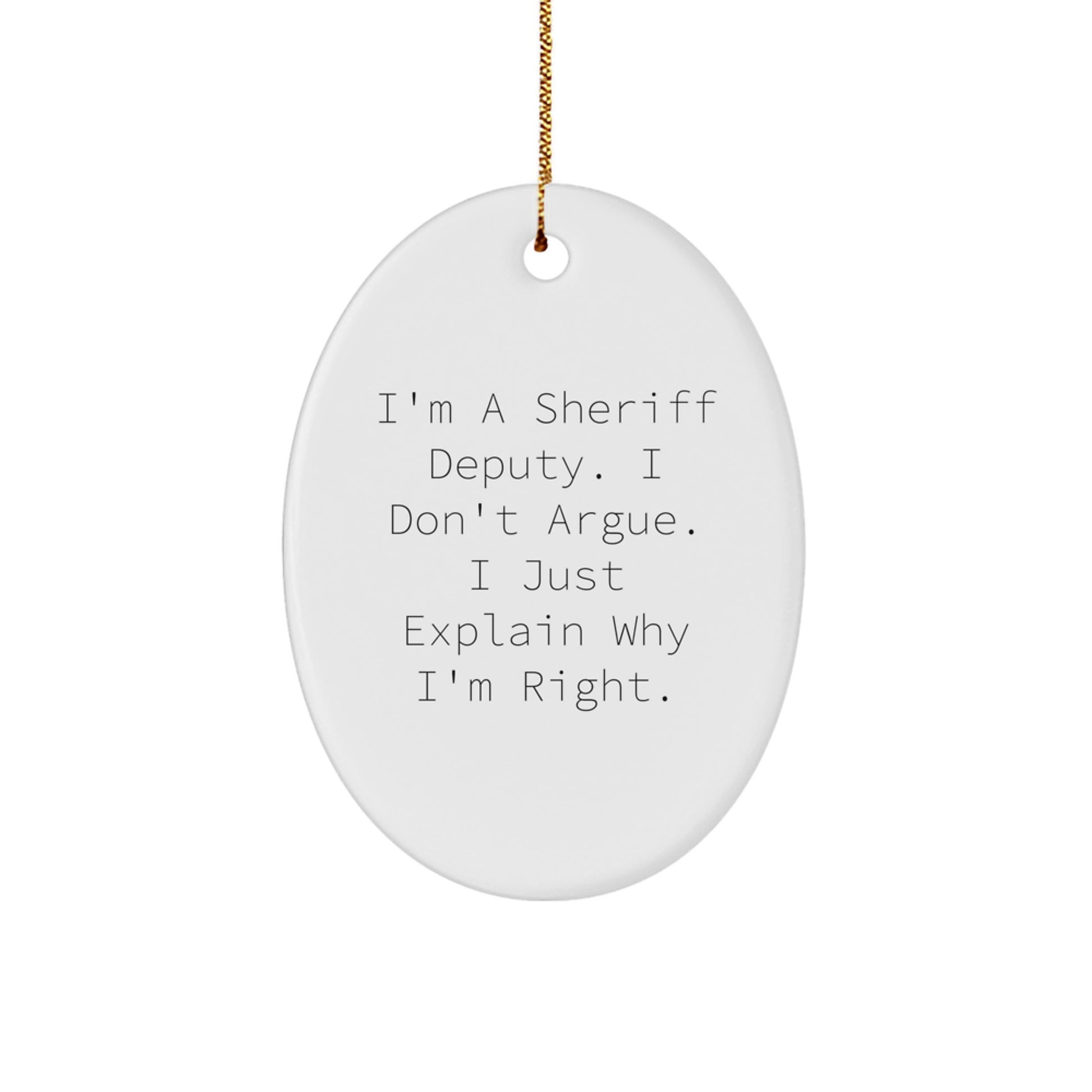 Funny Sheriff Deputy Gifts for Men - I'm Right Oval Ornament, Sheriff Deputy Christmas Unique Gifts from Friends, Family, Coworkers - Image 1