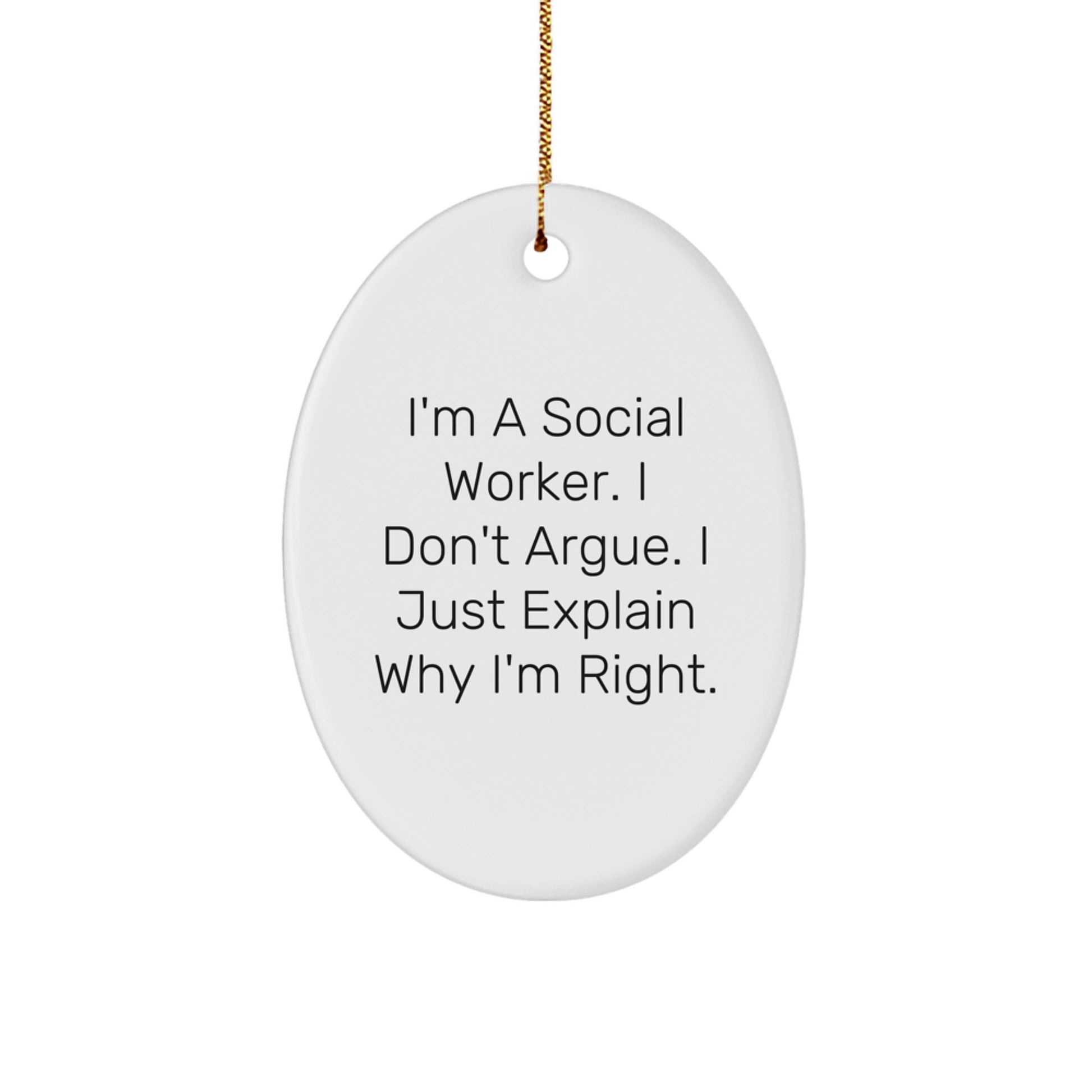 Funny Social Worker Christmas Unique Gifts for Coworkers, Oval Ornament, 'I'm A Social Worker. I Don't Argue. I Just Explain Why I'm Right.' - Image 1