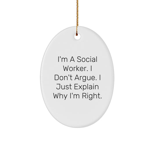 Funny Social Worker Christmas Unique Gifts for Coworkers, Oval Ornament, 'I'm A Social Worker. I Don't Argue. I Just Explain Why I'm Right.' - Image 1