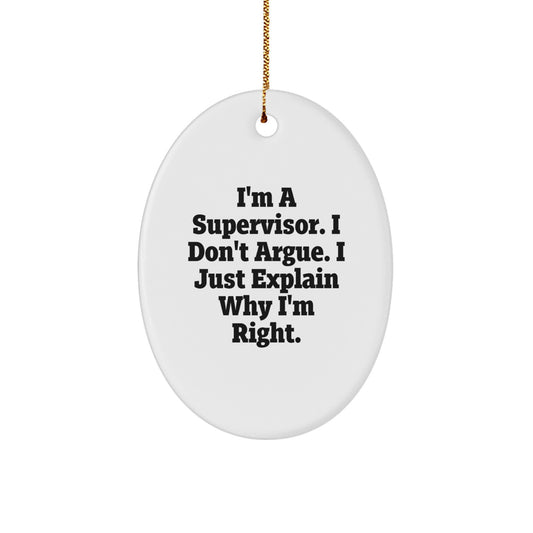 Funny Supervisor Gifts for Men, Oval Ornament for Office Decor, I'm A Supervisor. I Don't Argue. I Just Explain Why I'm Right. Christmas Unique Gifts from Friends or Coworkers - Image 1