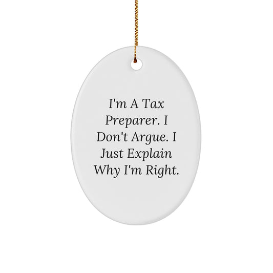 Tax Preparer Gifts from Friends - 'I'm A Tax Preparer. I Don't Argue. I Just Explain Why I'm Right.' Oval Ornament, Christmas Unique Gifts for Tax Preparer - Image 1