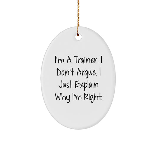 Funny Trainer Gifts for Men, Oval Ornament Explaining Why I'm Right - Christmas Unique Presents from Family - Image 1