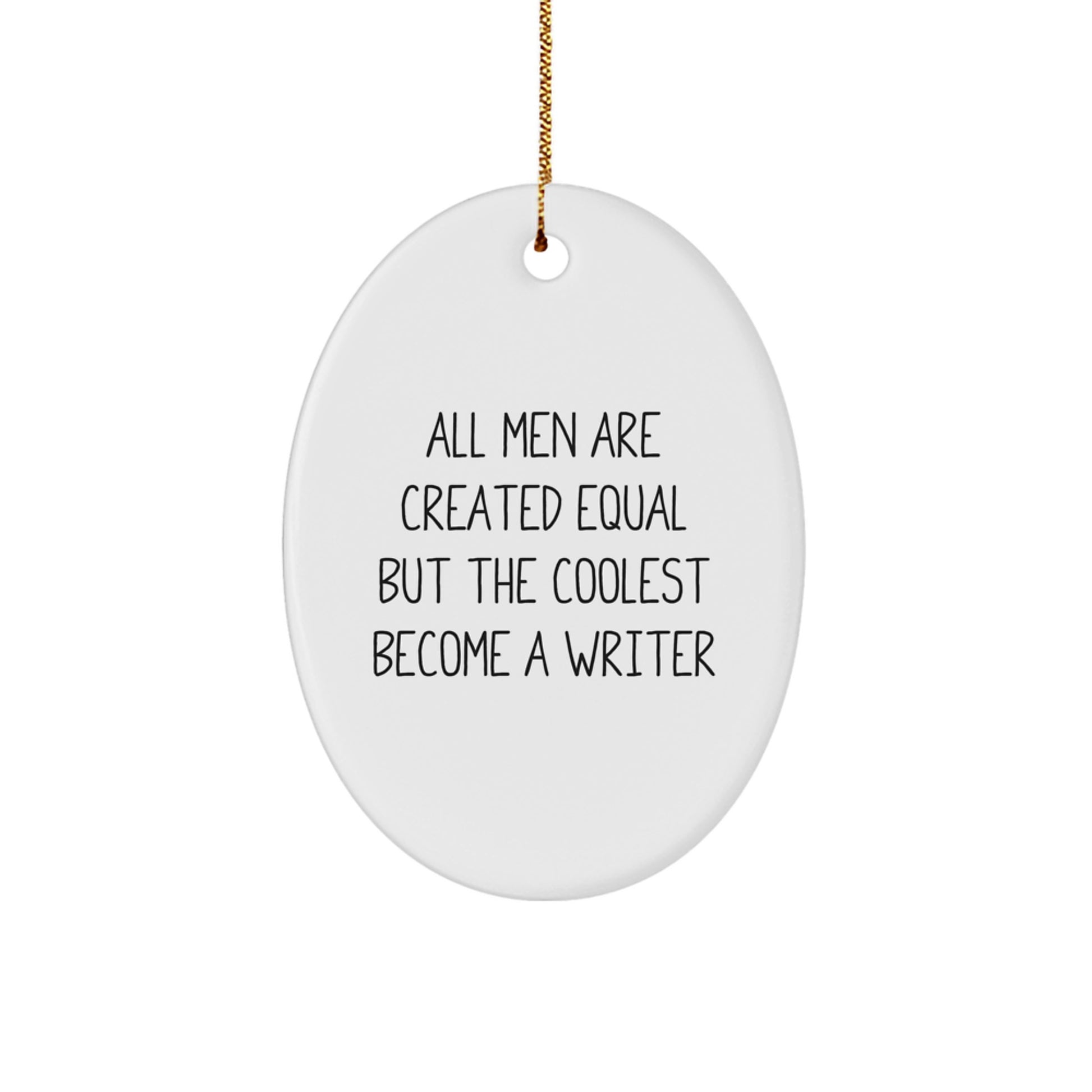 Funny Writer Gifts from Men for Christmas - Oval Ornament with 'All Men Are Created Equal But The Coolest Become A Writer' Quote - Image 1