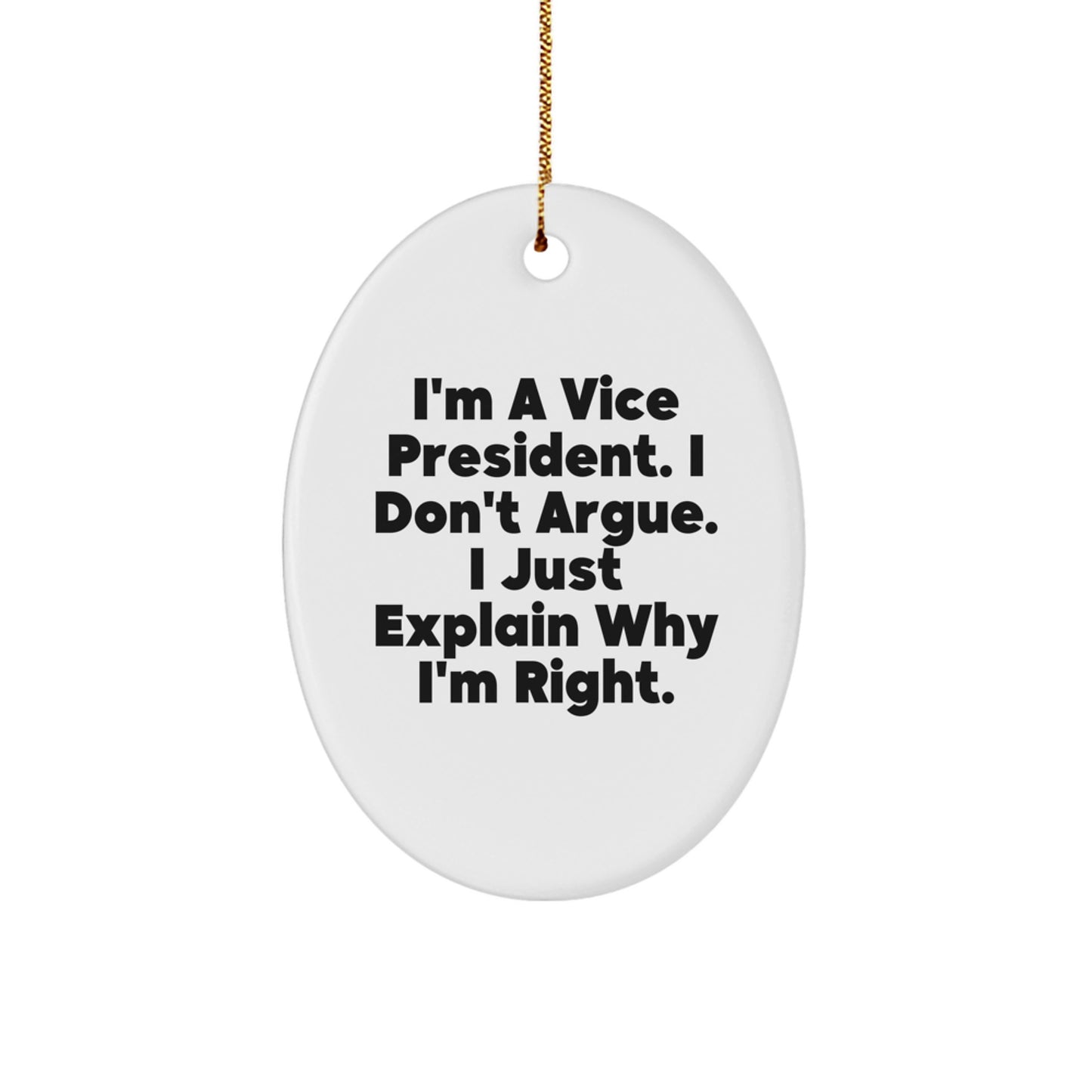 Funny Vice President Gifts Oval Ornament for Men, Women, Friends, or Coworkers - I'm A Vice President. I Don't Argue. I Just Explain Why I'm Right. Christmas Unique Decorations - Image 1