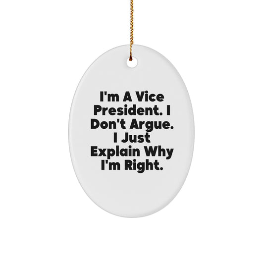 Funny Vice President Gifts Oval Ornament for Men, Women, Friends, or Coworkers - I'm A Vice President. I Don't Argue. I Just Explain Why I'm Right. Christmas Unique Decorations - Image 1