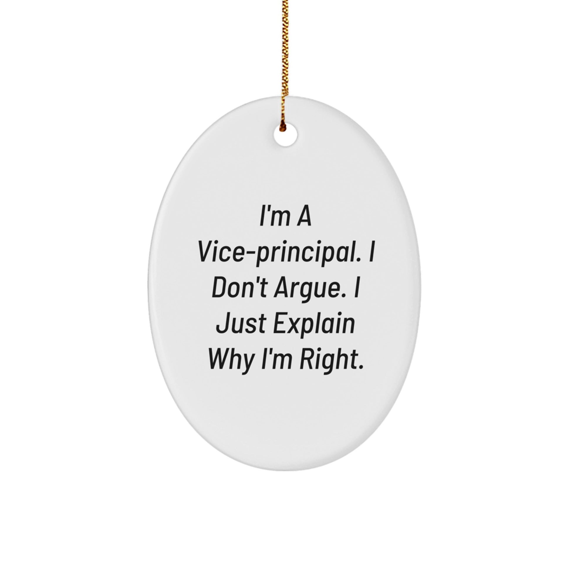 Funny Vice-principal Oval Ornament Gifts from Friends to Vice-principal - I Don't Argue, I Just Explain Why I'm Right - Christmas Unique Gifts - Image 1