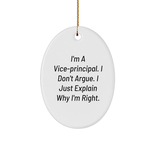 Funny Vice-principal Oval Ornament Gifts from Friends to Vice-principal - I Don't Argue, I Just Explain Why I'm Right - Christmas Unique Gifts - Image 1