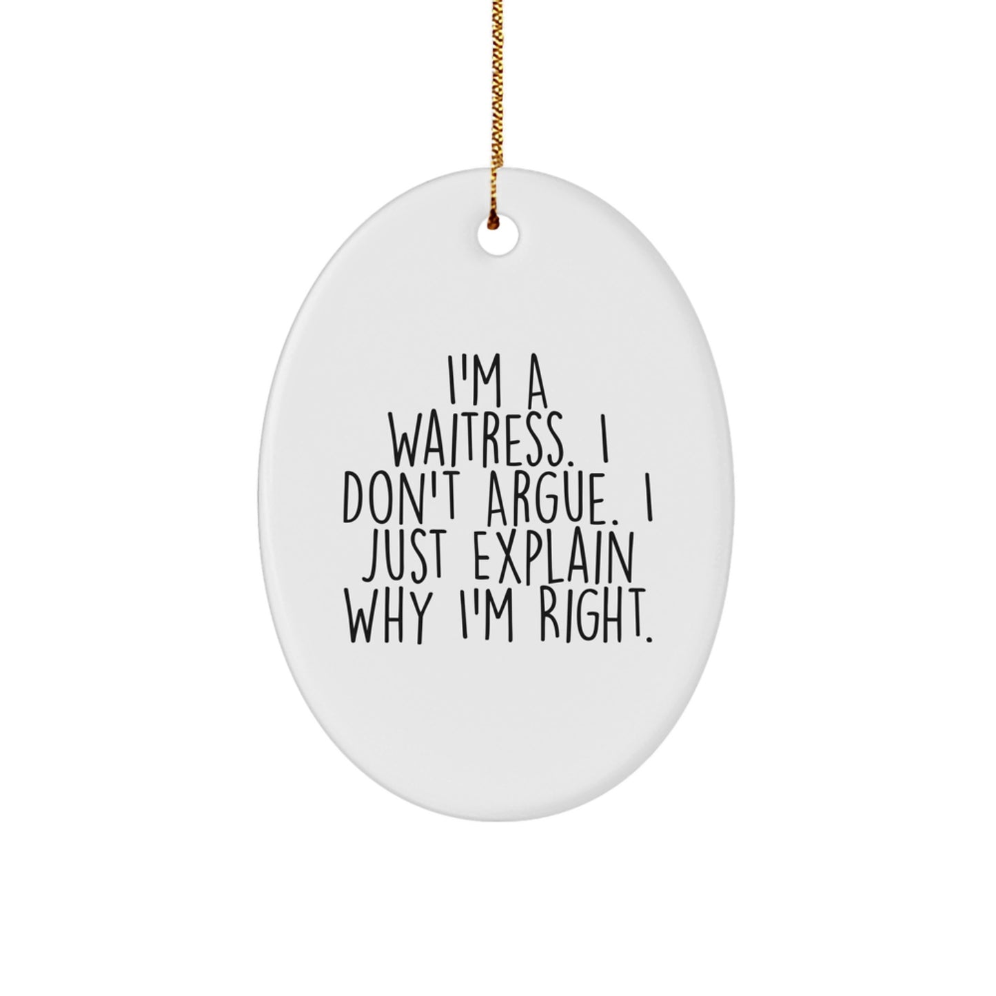 Waitress Oval Christmas Ornament Gift for Him Waitress I Don't Argue - Image 1