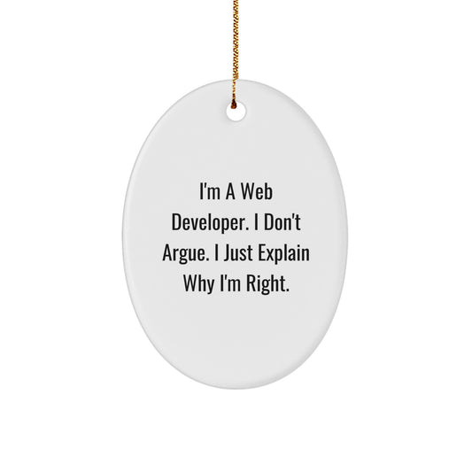 Funny Gifts for Web Developer Friends from Husband - Oval Ornament for Men or Women - White, Oval Shaped, I'm A Web Developer. I Don't Argue. I Just Explain Why I'm Right. - Image 1