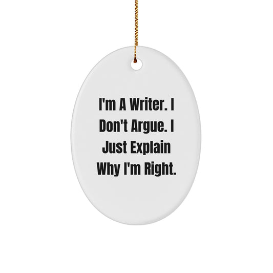 Funny Writer Gifts for Him or Her - Oval Ornament I'm A Writer I Don't Argue I Just Explain Why I'm Right, Christmas Unique Gifts from Friends, Family, Coworkers - Image 1