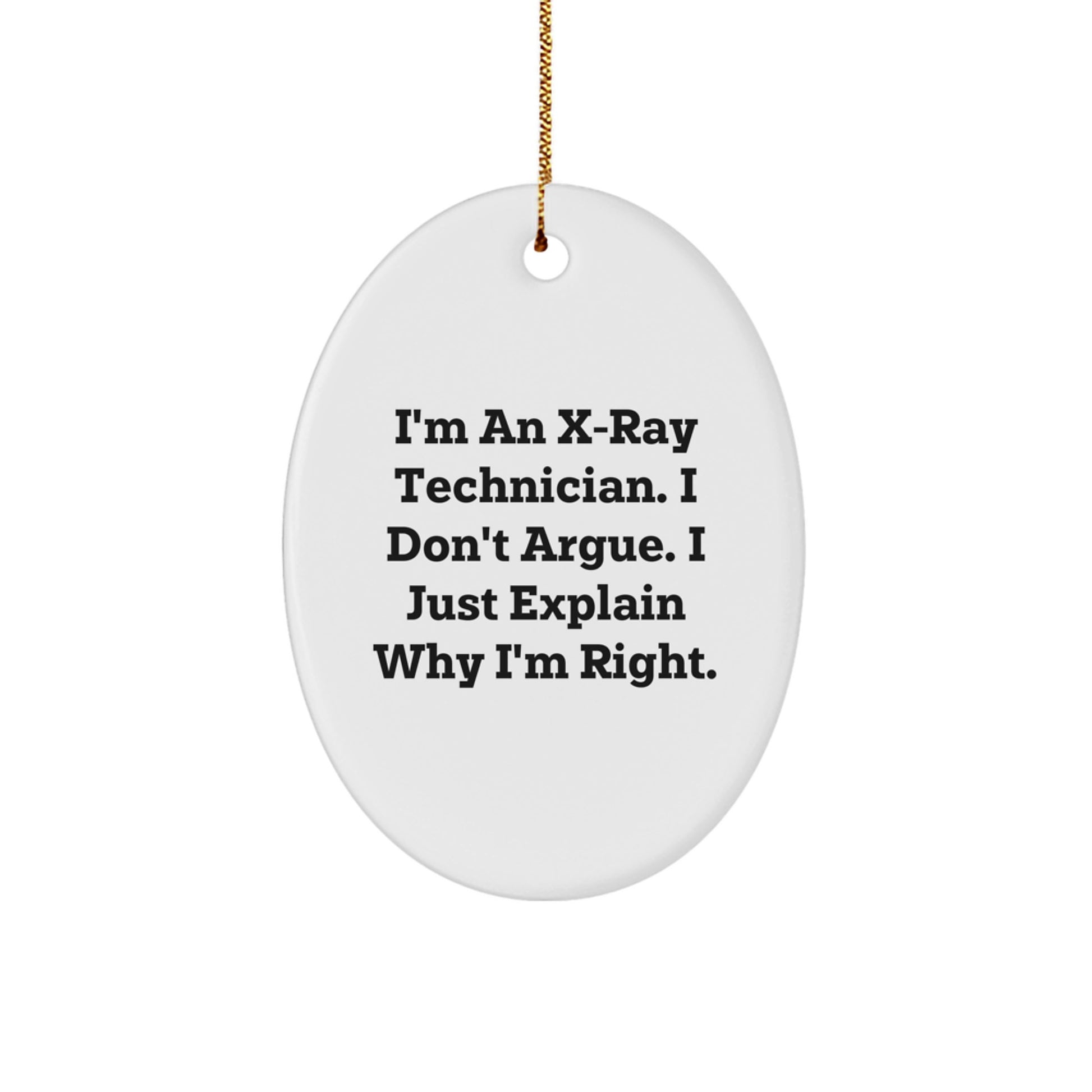 Funny X-Ray Technician Gifts for Him - Oval Ornament with I'm An X-ray Technician, I Don't Argue, I Just Explain Why I'm Right, Christmas Unique - Image 1