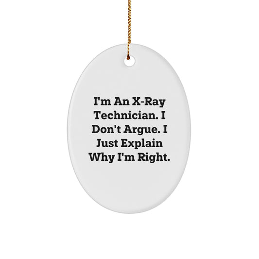 Funny X-Ray Technician Gifts for Him - Oval Ornament with I'm An X-ray Technician, I Don't Argue, I Just Explain Why I'm Right, Christmas Unique - Image 1