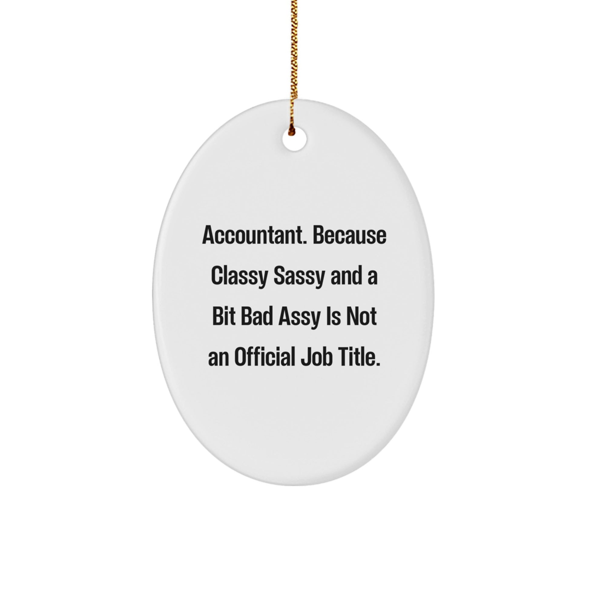 Funny Accountant Gifts, Oval Ornament with Quote - Because Classy Sassy And A Bit Fearlessy Is Not An Official Job Title, Gifts from Friends for Accountant Coworkers - Image 1