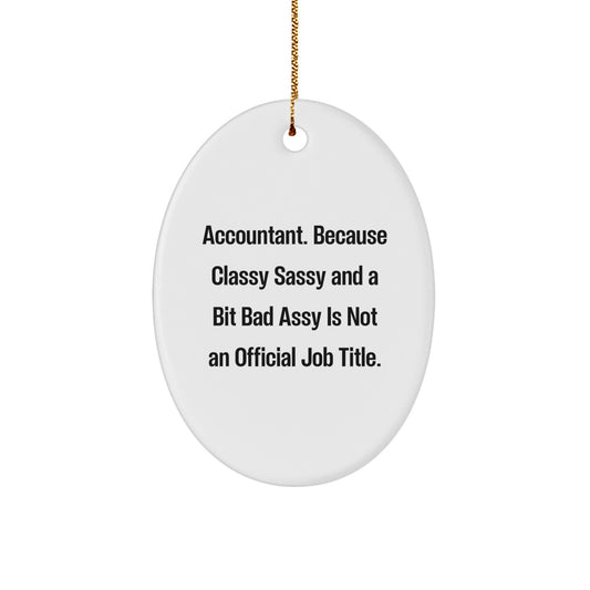 Funny Accountant Gifts, Oval Ornament with Quote - Because Classy Sassy And A Bit Fearlessy Is Not An Official Job Title, Gifts from Friends for Accountant Coworkers - Image 1