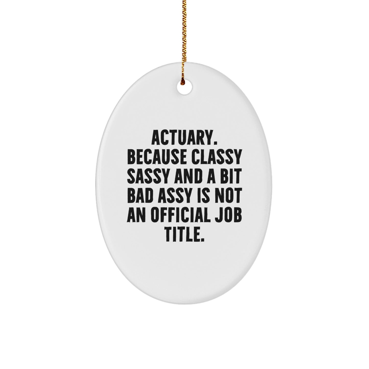 Funny Actuary Gifts for Men - Oval Ornament with 'Actuary. Because Classy Sassy And A Bit Fearlessy Is Not An Official Job Title.' Quote, Christmas Unique Gifts from Friends for Actuary - Image 1