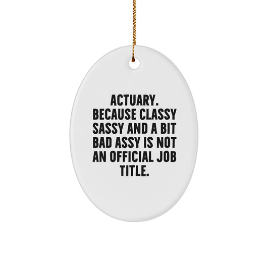 Funny Actuary Gifts for Men - Oval Ornament with 'Actuary. Because Classy Sassy And A Bit Fearlessy Is Not An Official Job Title.' Quote, Christmas Unique Gifts from Friends for Actuary - Image 1