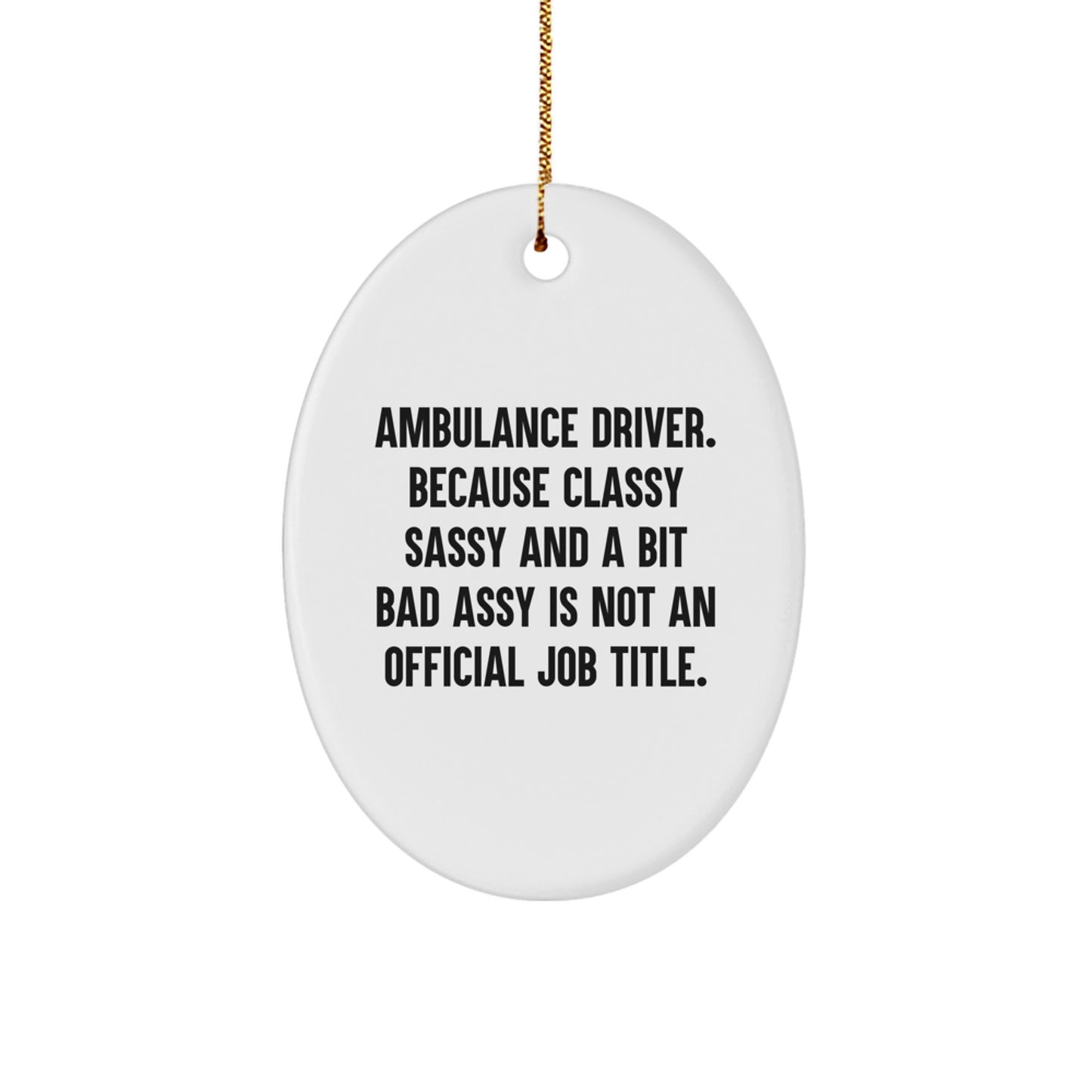 Ambulance Driver Gifts from Men to Ambulance Driver - Funny Oval Ornament, 'Cause Classy Sassy And A Bit Fearlessy Is Not An Official Job Title., Unique Christmas Unique Gifts for Ambulance Driver - Image 1