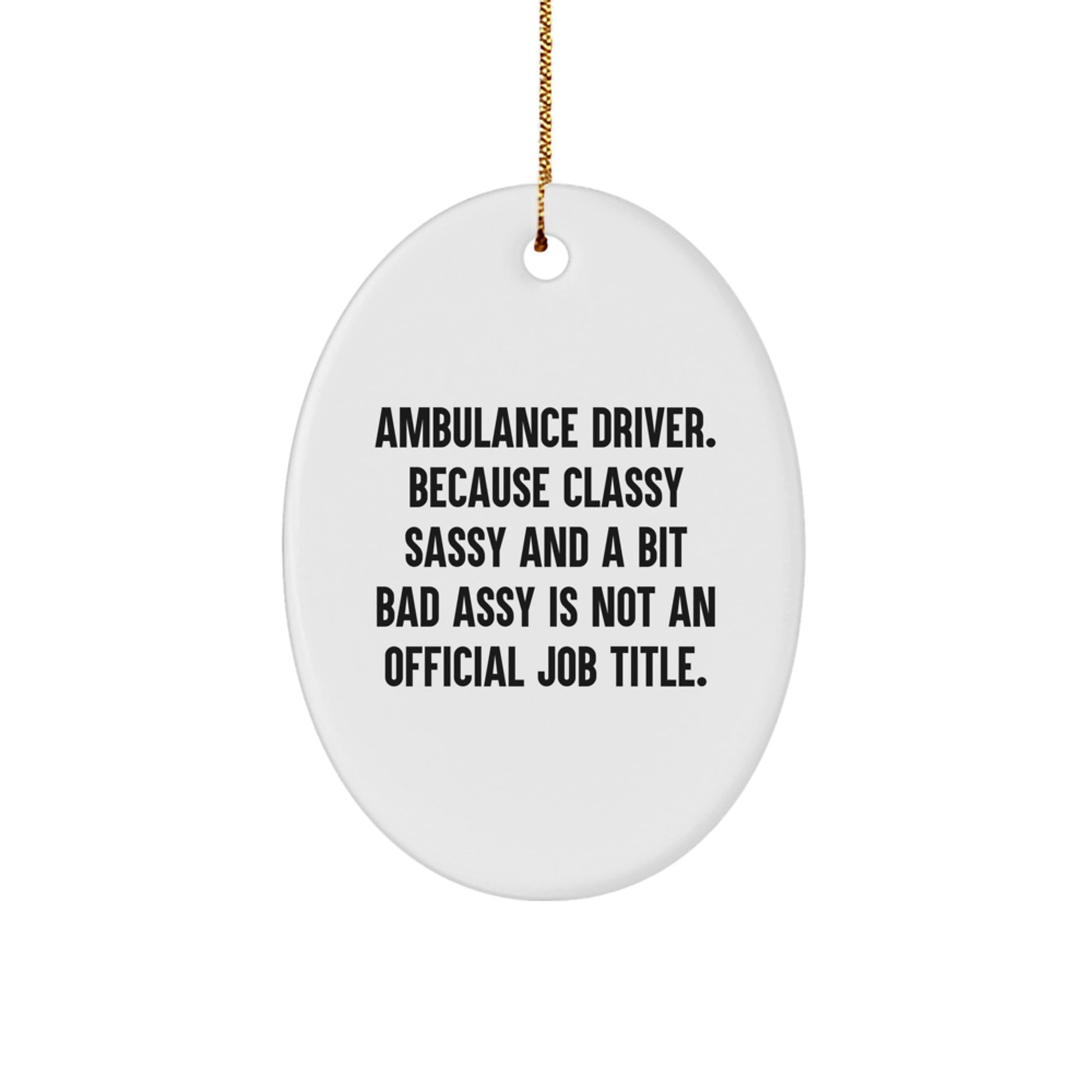 Ambulance Driver Gifts from Men to Ambulance Driver - Funny Oval Ornament, 'Cause Classy Sassy And A Bit Fearlessy Is Not An Official Job Title., Unique Christmas Unique Gifts for Ambulance Driver - Image 1