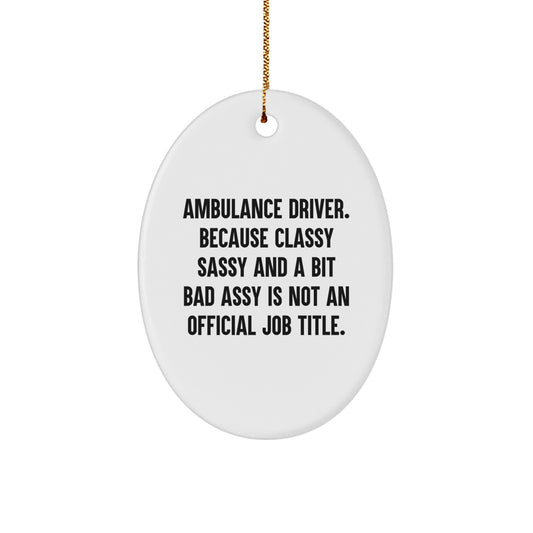 Ambulance Driver Gifts from Men to Ambulance Driver - Funny Oval Ornament, 'Cause Classy Sassy And A Bit Fearlessy Is Not An Official Job Title., Unique Christmas Unique Gifts for Ambulance Driver - Image 1