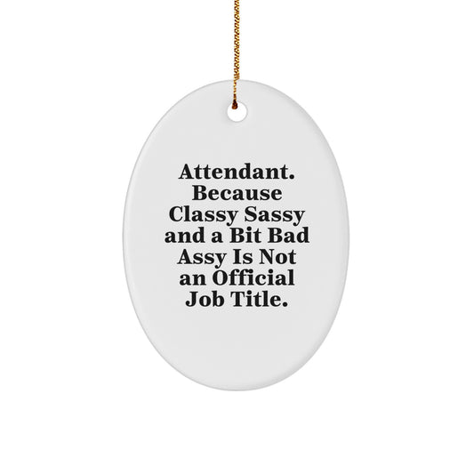 Funny Attendant Gifts from Friends, Women, or Coworkers - 'Attendant. Because Classy Sassy And A Bit Fearlessy Is Not An Official Job Title.' Oval Ornament for Christmas - Image 1
