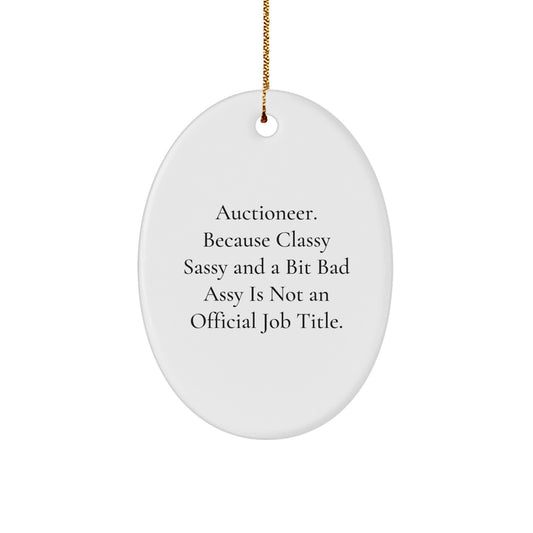 Auctioneer Gifts, Oval Ornament, Funny Quote, 'Auctioneer. Because Classy Sassy And A Bit Fearlessy Is Not An Official Job Title.' - Gifts from Friends for Auctioneer - Image 1