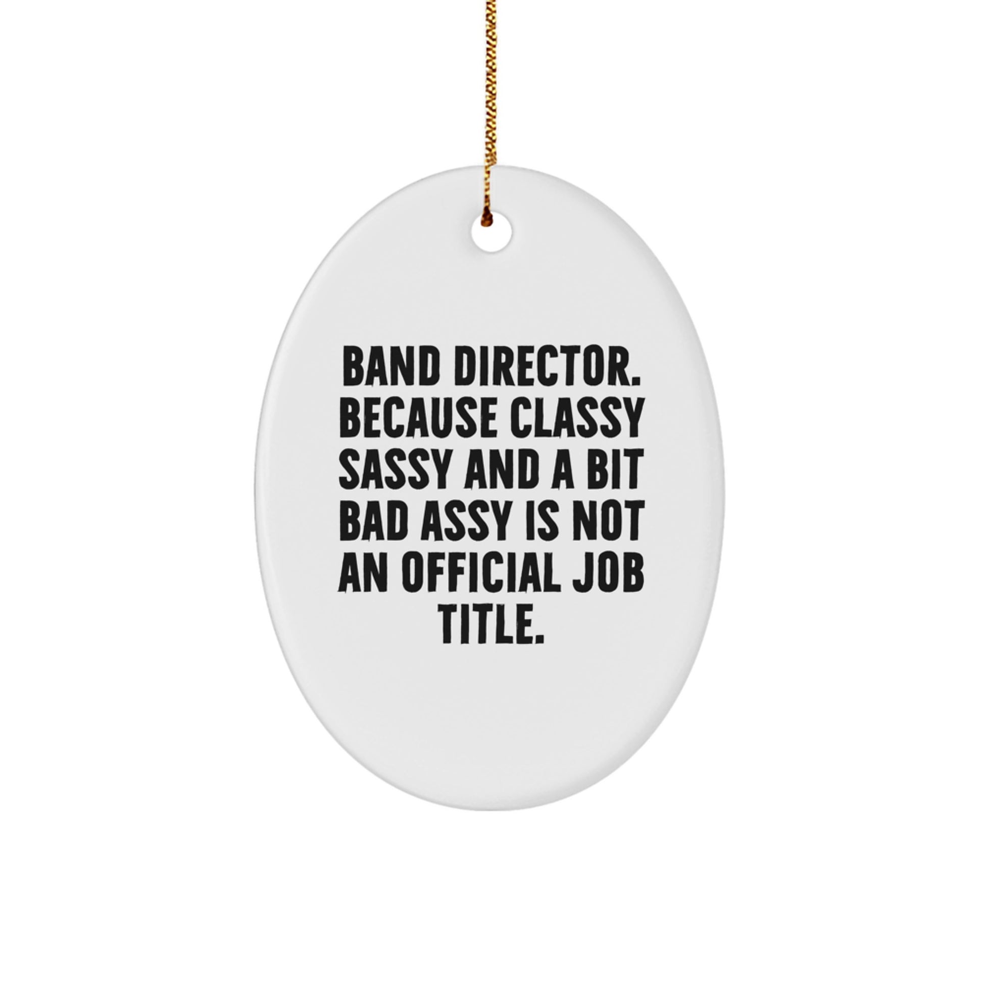 Funny Band Director Christmas Unique Gifts from Men to Friends with Oval Ornament, Classy Sassy And A Bit Fearlessy Not Official Job Title - Image 1