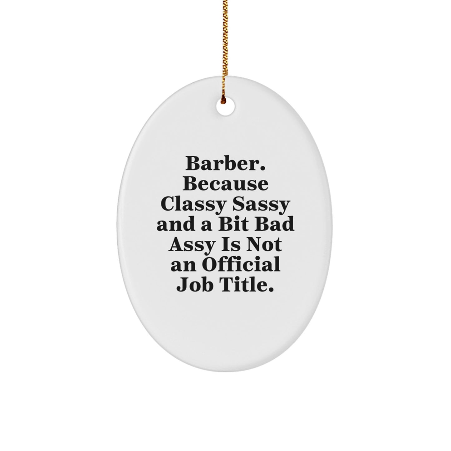 Funny Barber Gifts for Men, Oval Ornament, Gifts from Friends, 'Barber. Because Classy Sassy And A Bit Fearlessy Is Not An Official Job Title.' Christmas Unique Gifts - Image 1