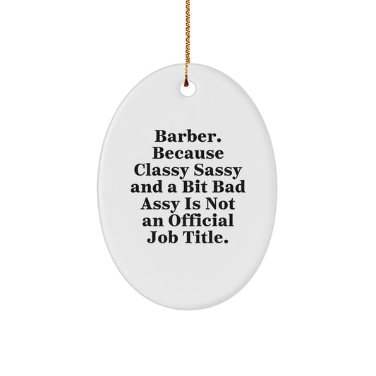 Funny Barber Gifts for Men, Oval Ornament, Gifts from Friends, 'Barber. Because Classy Sassy And A Bit Fearlessy Is Not An Official Job Title.' Christmas Unique Gifts - Image 1