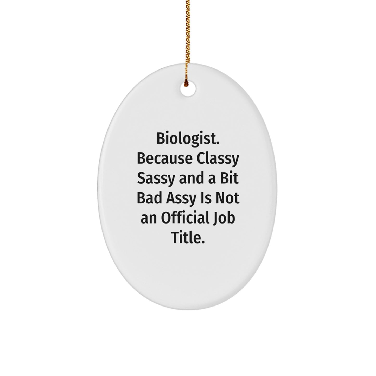 Funny Biologist Oval Ornament Gifts from Family Members for Men or Women - 'Biologist. Because Classy Sassy And A Bit Fearlessy Is Not An Official Job Title.' - Image 1