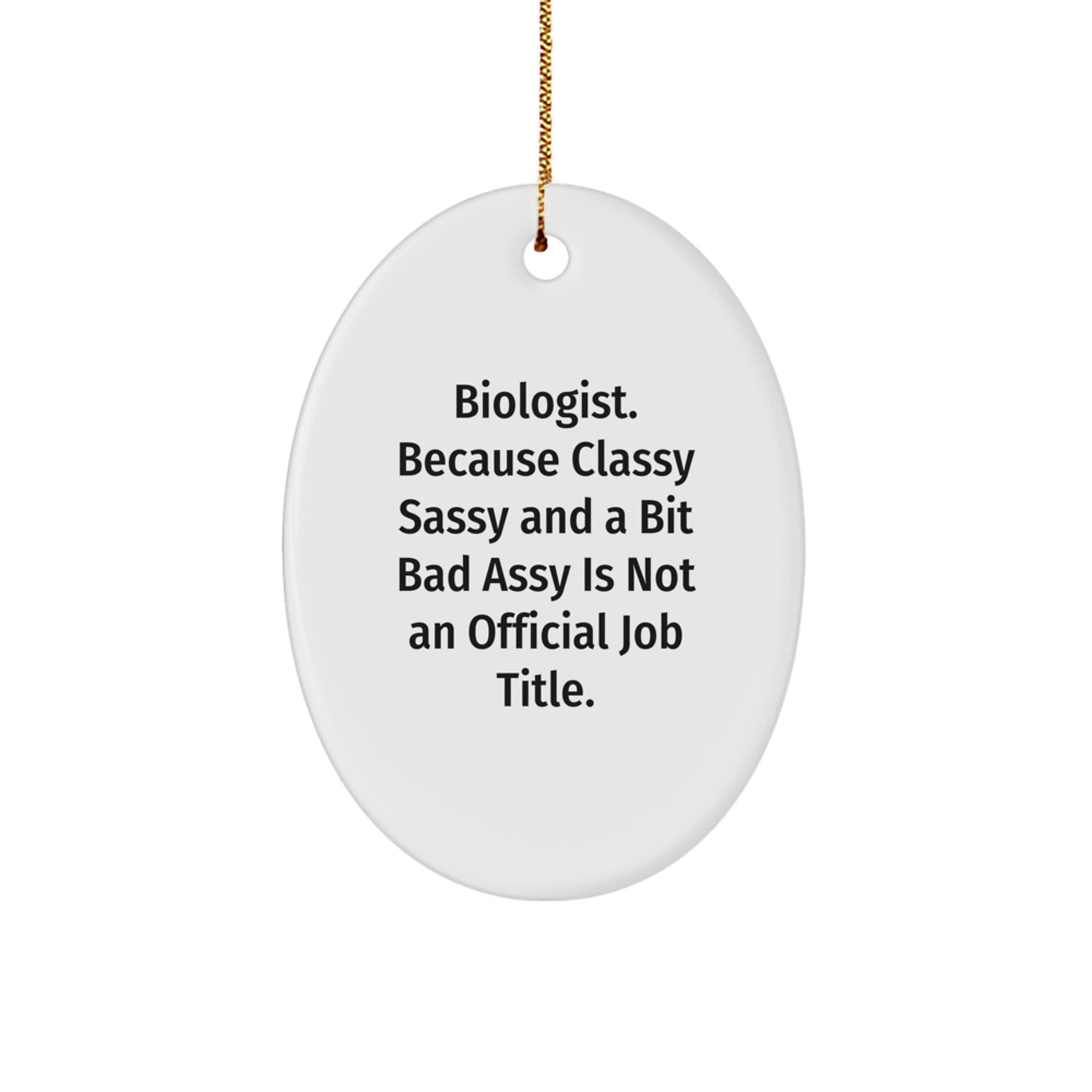 Funny Biologist Oval Ornament Gifts from Family Members for Men or Women - 'Biologist. Because Classy Sassy And A Bit Fearlessy Is Not An Official Job Title.' - Image 1