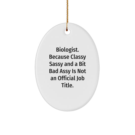 Funny Biologist Oval Ornament Gifts from Family Members for Men or Women - 'Biologist. Because Classy Sassy And A Bit Fearlessy Is Not An Official Job Title.' - Image 1