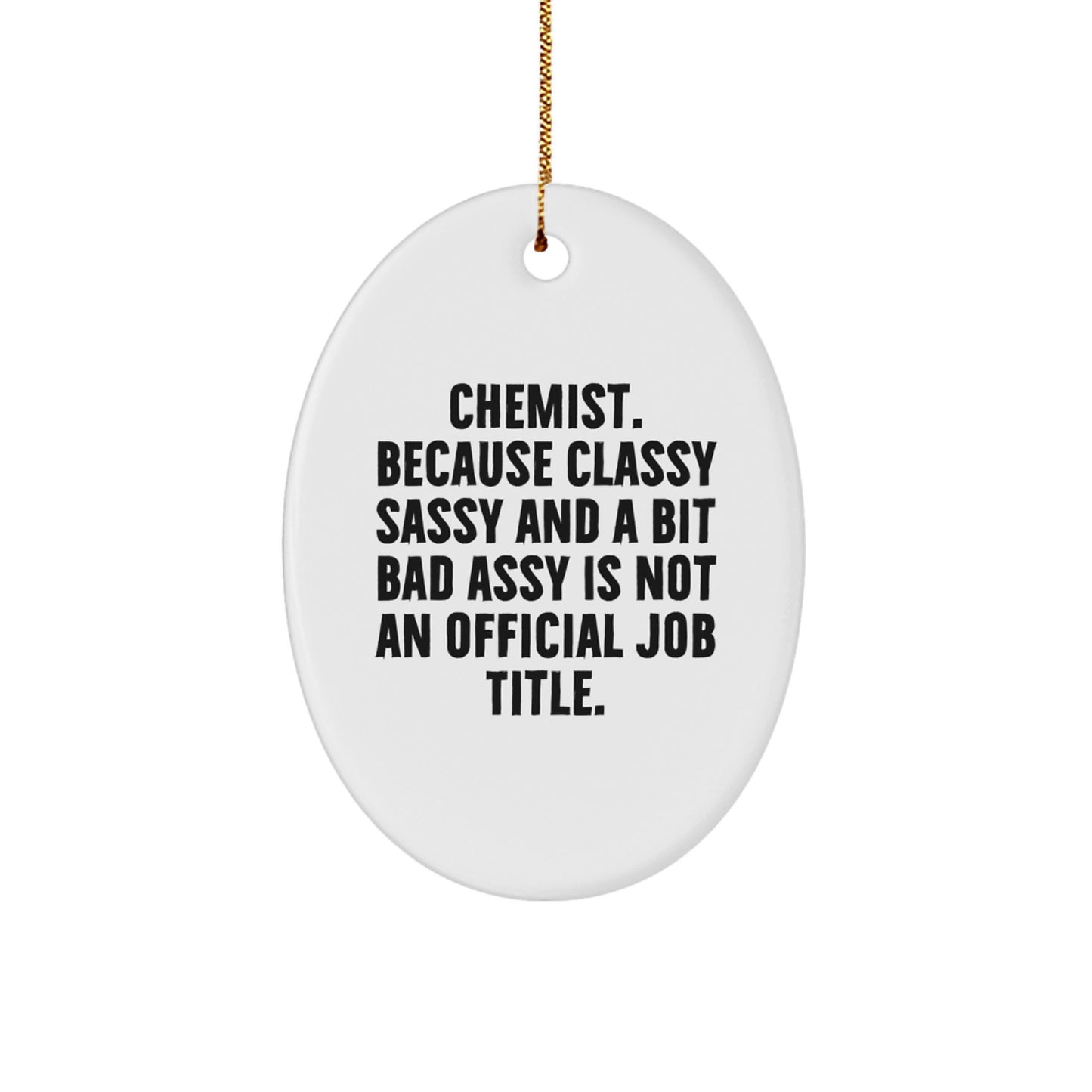 Funny Chemist Gifts - 'Chemist. Because Classy Sassy And A Bit Fearlessy Is Not An Official Job Title.' Oval Ornament for Christmas - Image 1