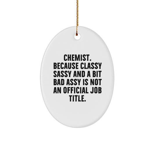 Funny Chemist Gifts - 'Chemist. Because Classy Sassy And A Bit Fearlessy Is Not An Official Job Title.' Oval Ornament for Christmas - Image 1