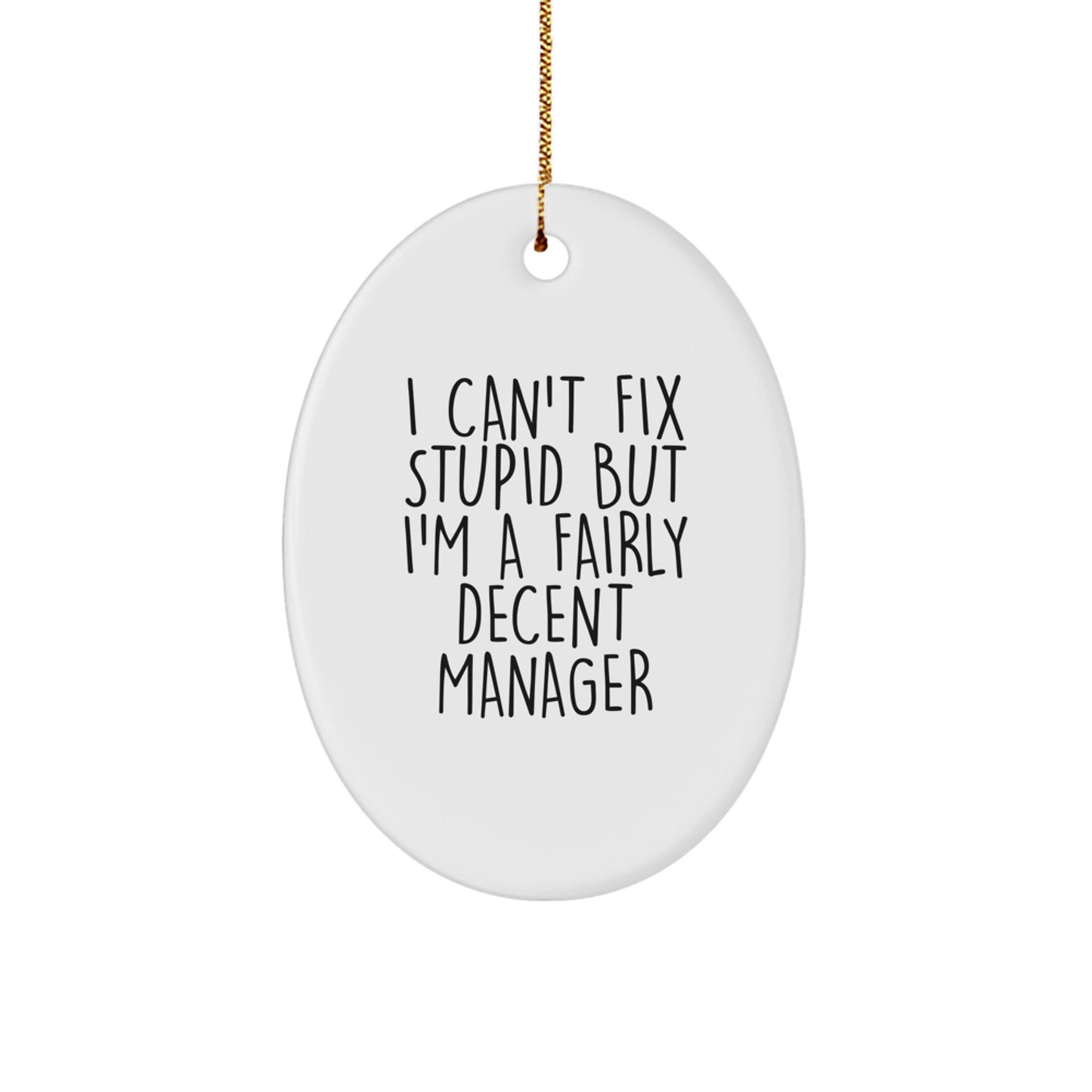 Funny Manager Gifts for Men - I Can't Fix Stupid But I'm A Fairly Decent Manager Oval Ornament, White, 3.25' tall - Gifts from Coworkers for Manager's Christmas - Image 1