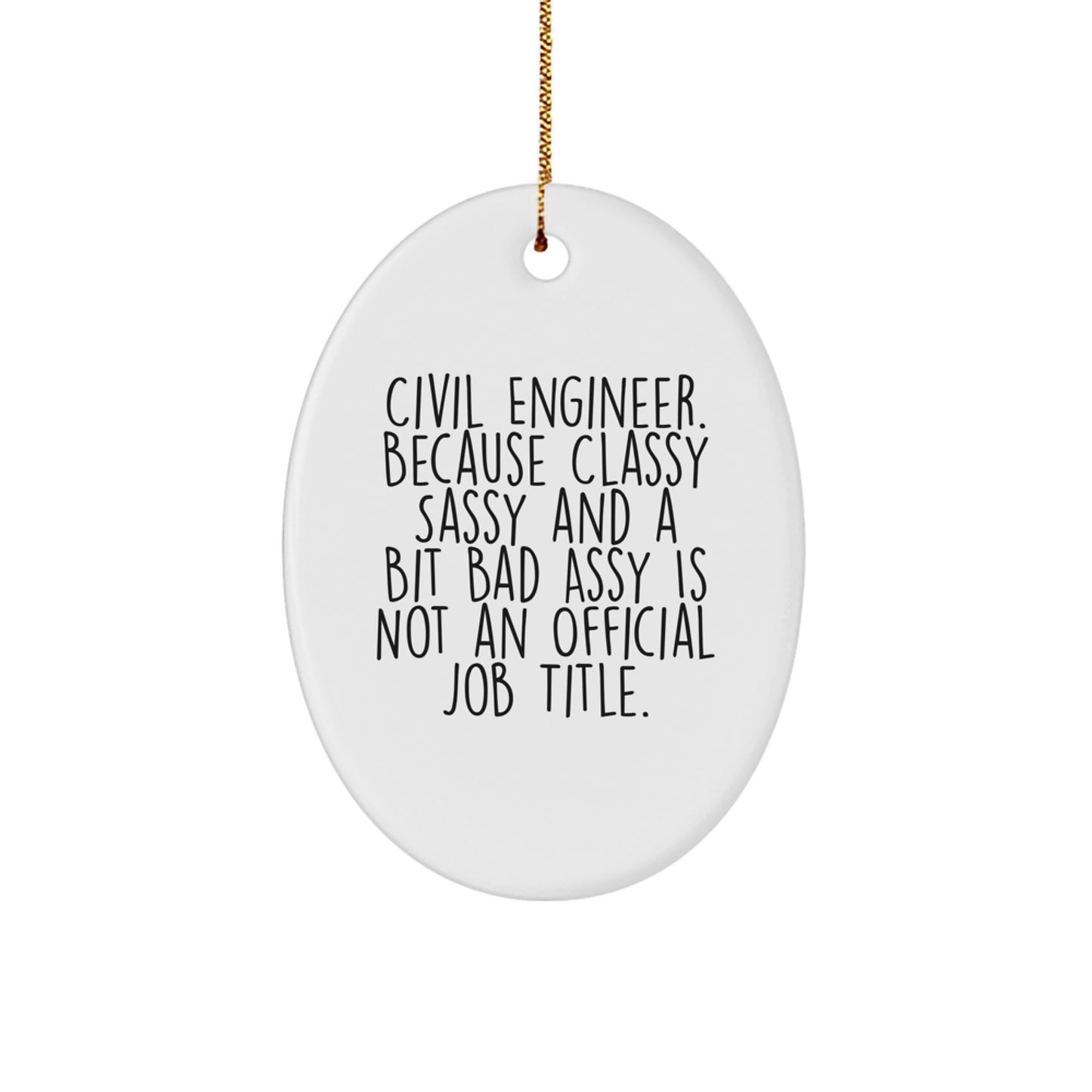 Funny Civil Engineer Gifts for Him Christmas Oval Ornament, Unique Office Decor from Friends, Best Men's Novelty Presents, 'Because Classy Sassy And A Bit Fearlessy Is Not An Official Job Title.' - Image 1