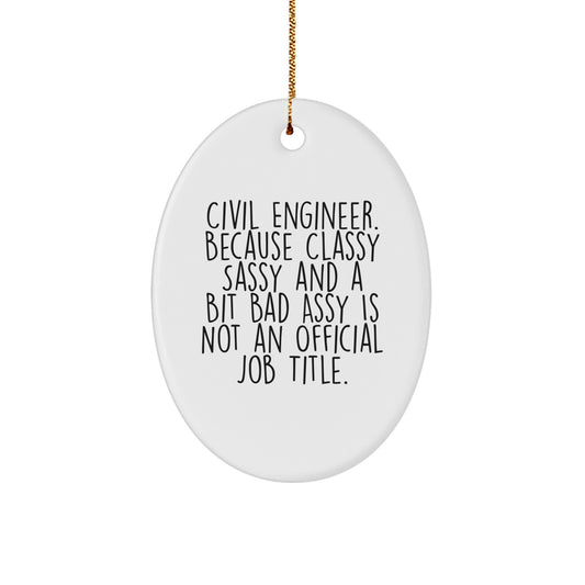 Funny Civil Engineer Gifts for Him Christmas Oval Ornament, Unique Office Decor from Friends, Best Men's Novelty Presents, 'Because Classy Sassy And A Bit Fearlessy Is Not An Official Job Title.' - Image 1