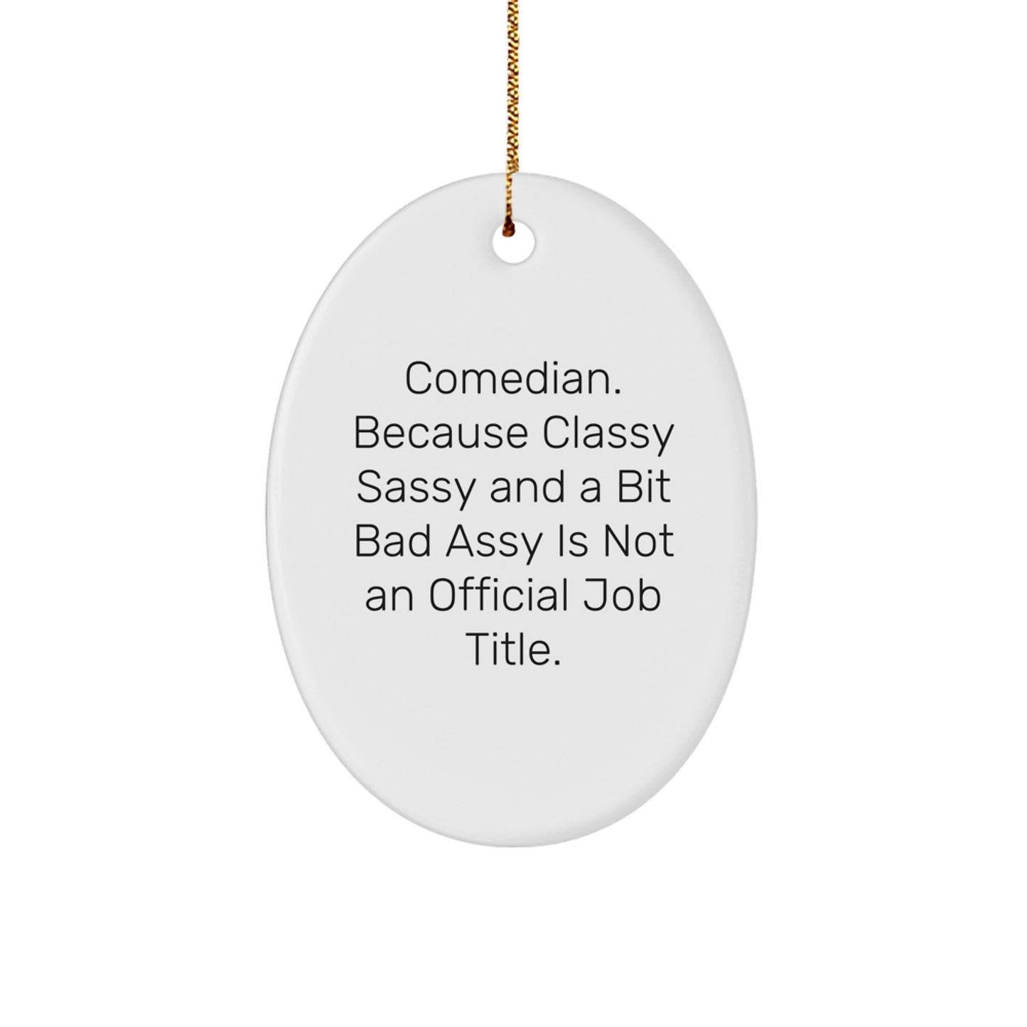 Comedian Gifts from Friends - Oval Ornament for Men - Unique Christmas Unique Gift Ideas with a Funny Quote, 'Comedian. Because Classy Sassy And A Bit Fearlessy Is Not An Official Job Title.' - Image 1